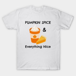 Pumpkin Spice and Everything Nice - Festive Fall Season Design To Show Your Love For Autumn T-Shirt